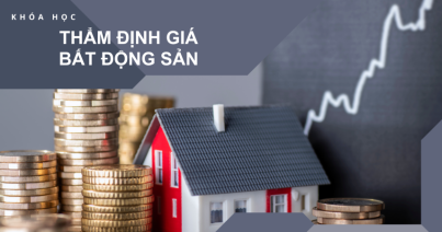 KHOÁ HỌC THẨM ĐỊNH GIÁ BẤT ĐỘNG SẢN