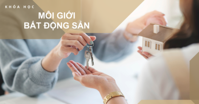 KHOÁ HỌC MÔI GIỚI BẤT ĐỘNG SẢN